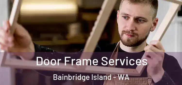 Door Frame Services Bainbridge Island - WA